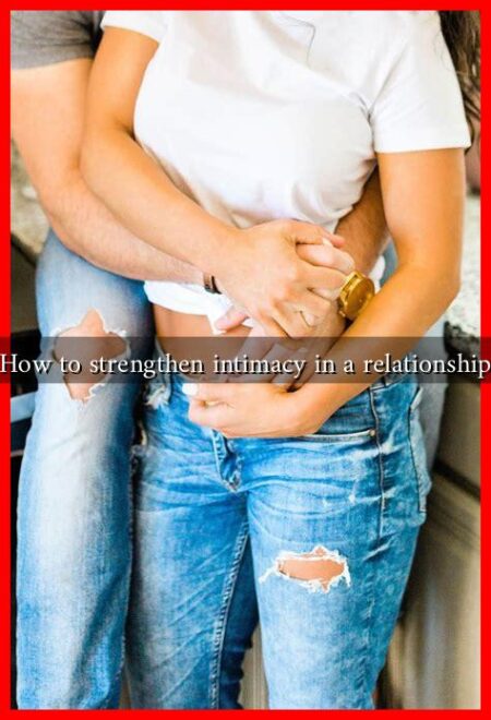 How to strengthen intimacy in a relationship How to strengthen intimacy in a relationship