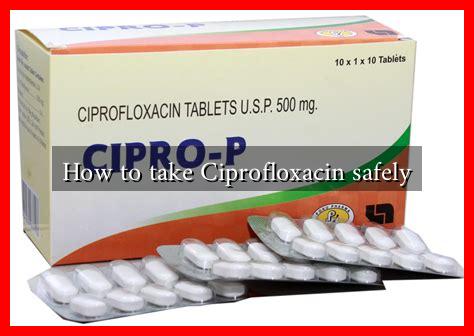 How to take Ciprofloxacin safely