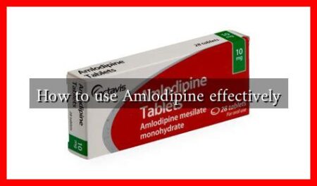 How to use Amlodipine effectively How to use Amlodipine effectively