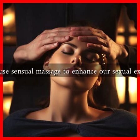 How to use sensual massage to enhance our sexual experience