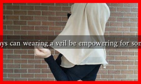 In what ways can wearing a veil be empowering for some women?