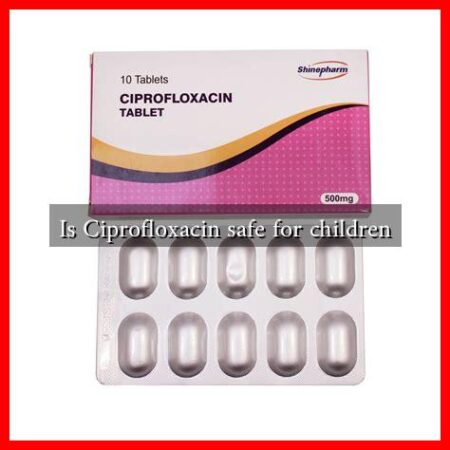 Is Ciprofloxacin safe for children Is Ciprofloxacin safe for children