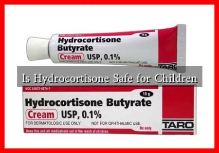 Is Hydrocortisone Safe for Children Is Hydrocortisone Safe for Children