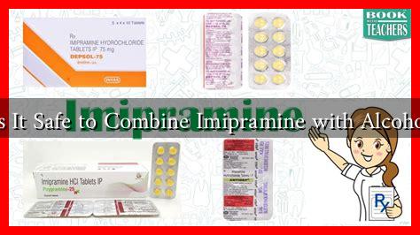 Is It Safe to Combine Imipramine with Alcohol Is It Safe to Combine Imipramine with Alcohol