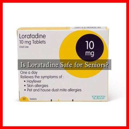 Is Loratadine Safe for Seniors? Is Loratadine Safe for Seniors?