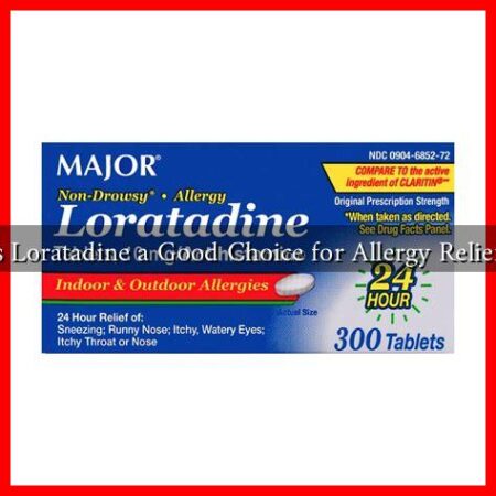 Is Loratadine a Good Choice for Allergy Relief?