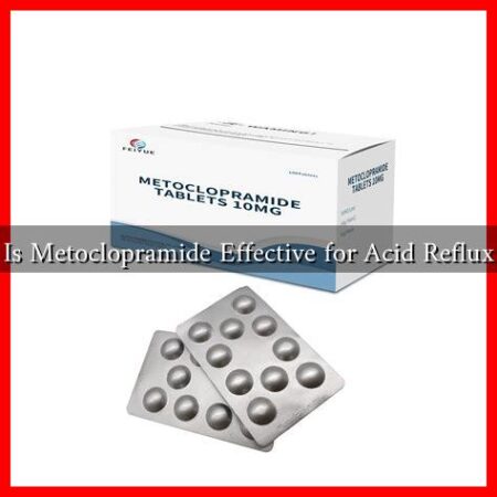 Is Metoclopramide Effective for Acid Reflux Is Metoclopramide Effective for Acid Reflux