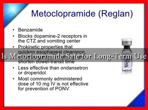 Is Metoclopramide Safe for Long-Term Use Is Metoclopramide Safe for Long-Term Use