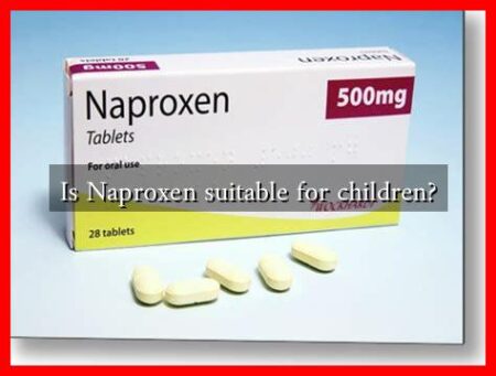 Is Naproxen suitable for children? Is Naproxen suitable for children?