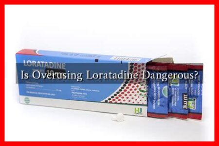 Is Overusing Loratadine Dangerous?