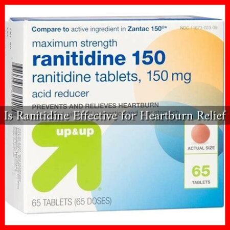 Is Ranitidine Effective for Heartburn Relief Is Ranitidine Effective for Heartburn Relief