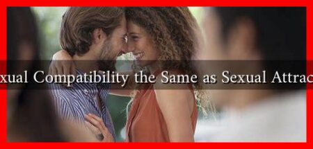 Is Sexual Compatibility the Same as Sexual Attraction?
