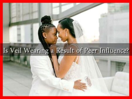 Is Veil Wearing a Result of Peer Influence? Is Veil Wearing a Result of Peer Influence?