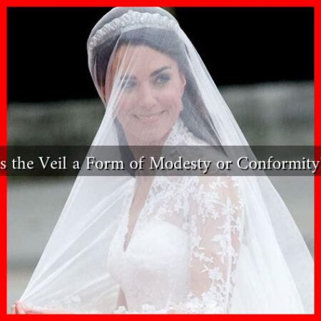 Is the Veil a Form of Modesty or Conformity?