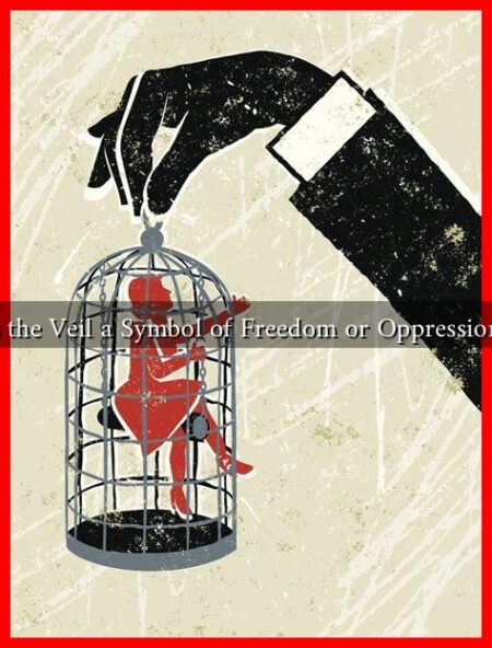 Is the Veil a Symbol of Freedom or Oppression?