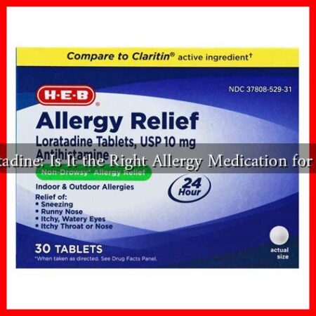 Loratadine: Is It the Right Allergy Medication for You?