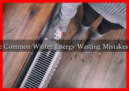 What Are Common Winter Energy Wasting Mistakes to Avoid What Are Common Winter Energy Wasting Mistakes to Avoid