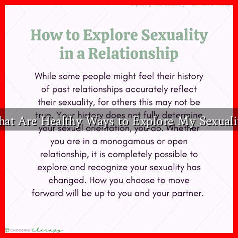 What Are Healthy Ways to Explore My Sexuality? What Are Healthy Ways to Explore My Sexuality?
