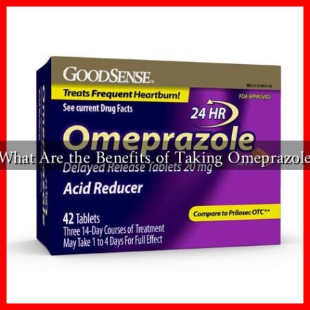 What Are the Benefits of Taking Omeprazole