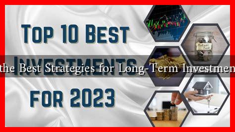 What Are the Best Strategies for Long-Term Investments in 2024