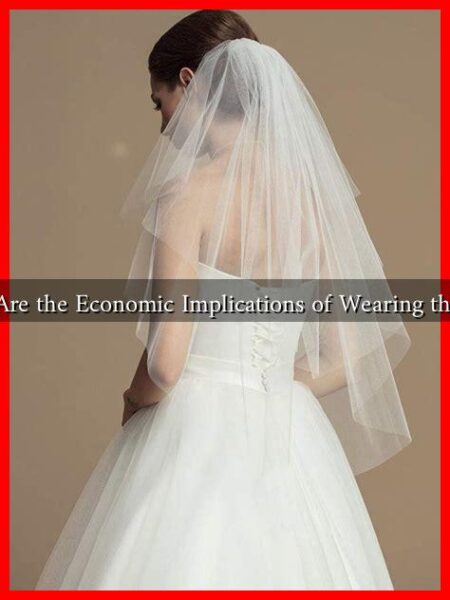 What Are the Economic Implications of Wearing the Veil? What Are the Economic Implications of Wearing the Veil?