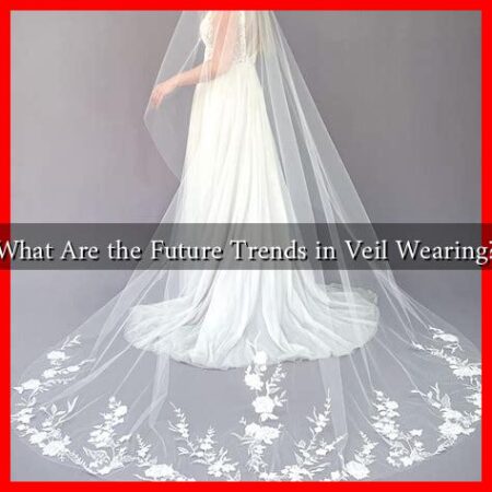 What Are the Future Trends in Veil Wearing? What Are the Future Trends in Veil Wearing?
