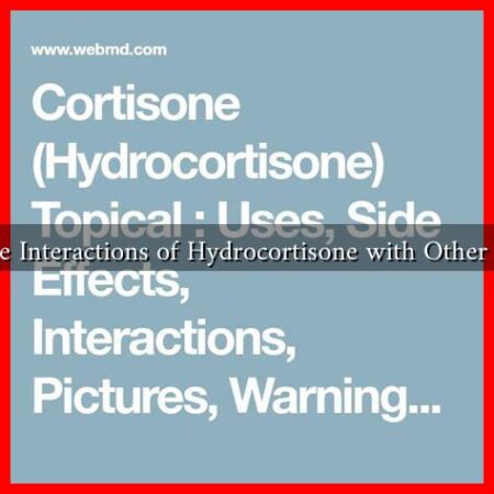 What Are the Interactions of Hydrocortisone with Other Medications What Are the Interactions of Hydrocortisone with Other Medications