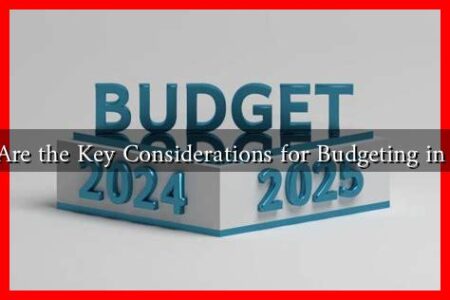 What Are the Key Considerations for Budgeting in 2025?