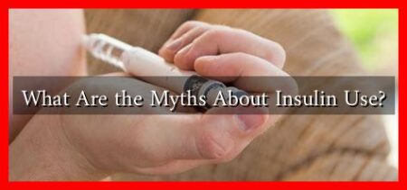 What Are the Myths About Insulin Use? What Are the Myths About Insulin Use?