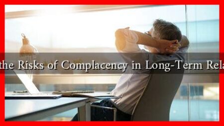 What Are the Risks of Complacency in Long-Term Relationships?