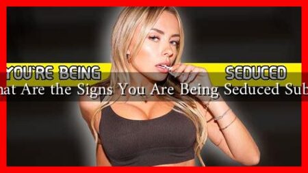 What Are the Signs You Are Being Seduced Subtly