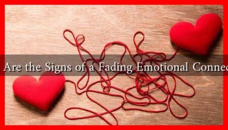What Are the Signs of a Fading Emotional Connection? What Are the Signs of a Fading Emotional Connection?