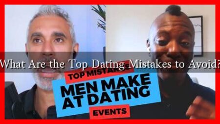 What Are the Top Dating Mistakes to Avoid? What Are the Top Dating Mistakes to Avoid?