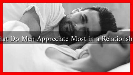 What Do Men Appreciate Most in a Relationship?