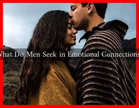 What Do Men Seek in Emotional Connections?