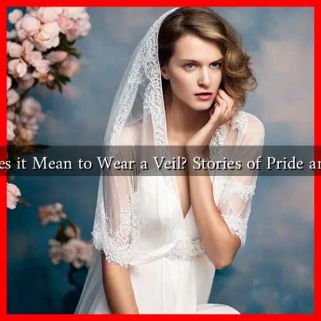 What Does it Mean to Wear a Veil? Stories of Pride and Stigma