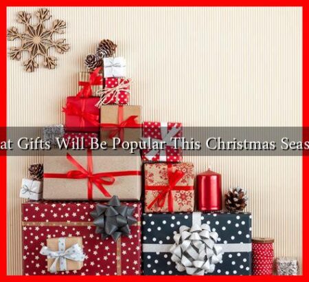 What Gifts Will Be Popular This Christmas Season? What Gifts Will Be Popular This Christmas Season?