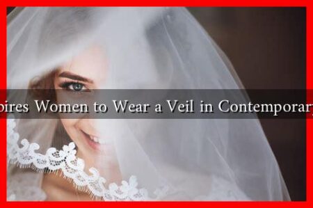 What Inspires Women to Wear a Veil in Contemporary Society?