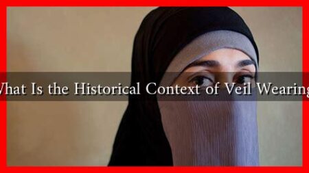 What Is the Historical Context of Veil Wearing?