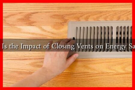 What Is the Impact of Closing Vents on Energy Savings What Is the Impact of Closing Vents on Energy Savings