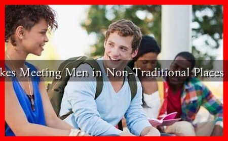 What Makes Meeting Men in Non-Traditional Places Effective? What Makes Meeting Men in Non-Traditional Places Effective?