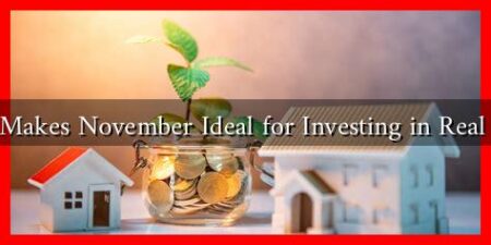 What Makes November Ideal for Investing in Real Estate