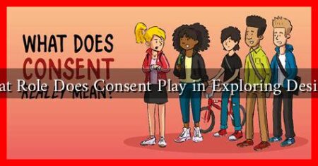 What Role Does Consent Play in Exploring Desires? What Role Does Consent Play in Exploring Desires?