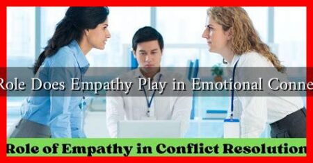 What Role Does Empathy Play in Emotional Connections? What Role Does Empathy Play in Emotional Connections?