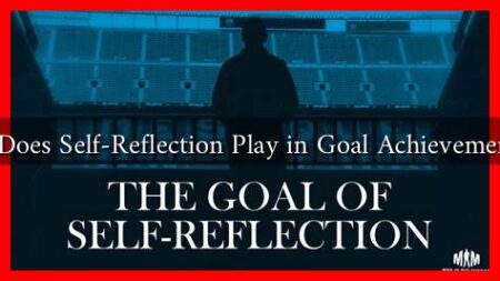What Role Does Self-Reflection Play in Goal Achievement for 2025 What Role Does Self-Reflection Play in Goal Achievement for 2025