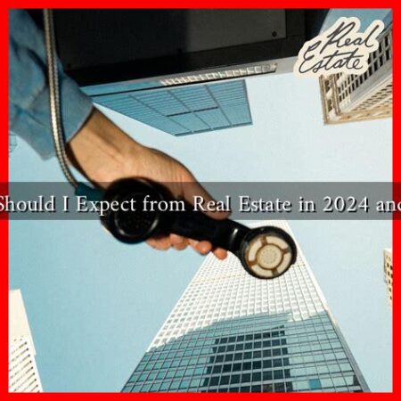 What Should I Expect from Real Estate in 2024 and 2025