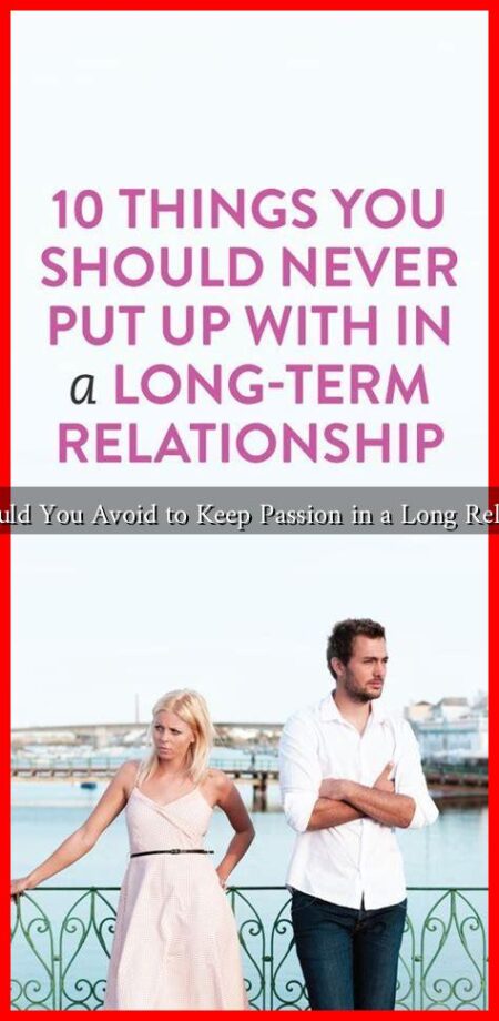 What Should You Avoid to Keep Passion in a Long Relationship? What Should You Avoid to Keep Passion in a Long Relationship?
