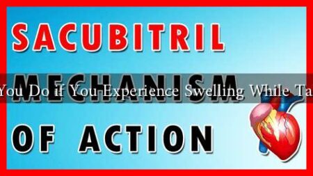 What Should You Do if You Experience Swelling While Taking Valsartan What Should You Do if You Experience Swelling While Taking Valsartan