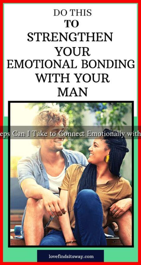 What Steps Can I Take to Connect Emotionally with a Man?