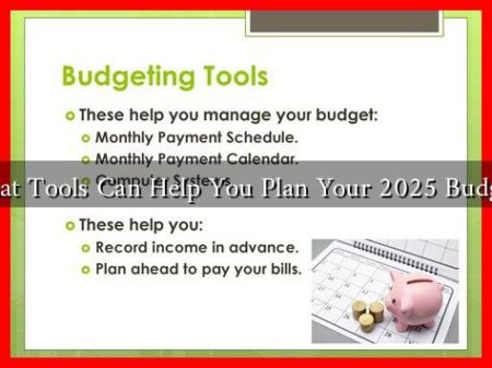 What Tools Can Help You Plan Your 2025 Budget?